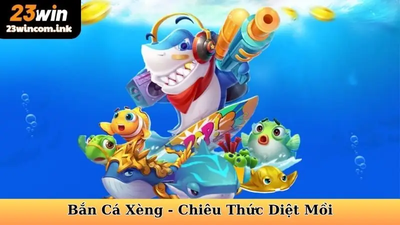 Bắn Cá Xèng - Chiêu Thức Diệt Mồi