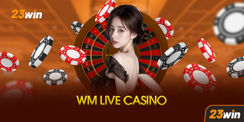 WM Casino Là Gì? Tại Sao Lại Hot Đến Vậy?